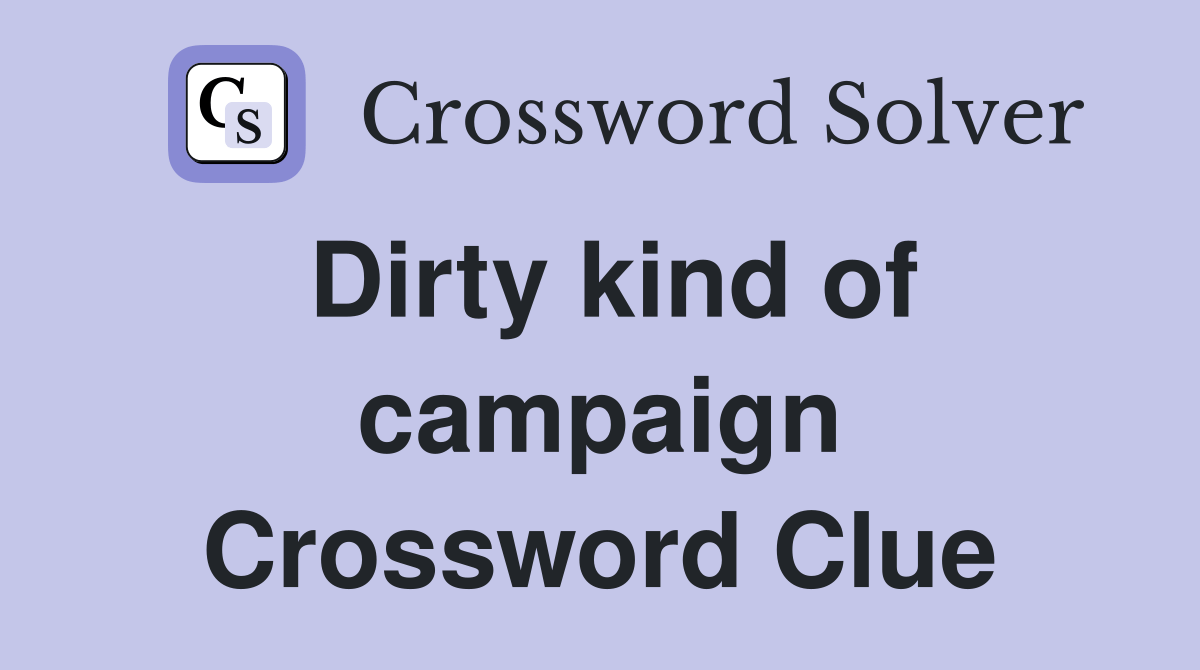 Dirty kind of campaign Crossword Clue Answers Crossword Solver